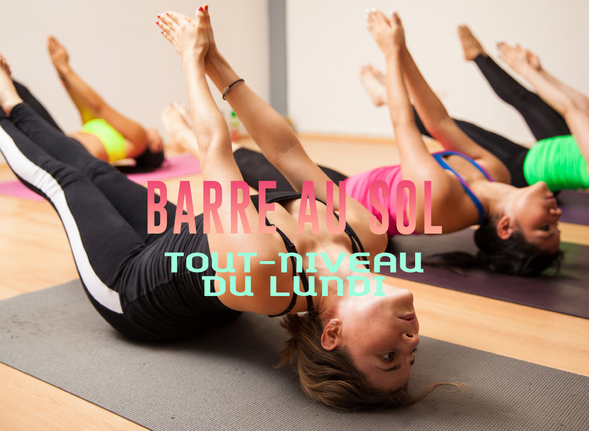 (S-Été) BARRE AU SOL, Tout-Niveau > du Lundi à 19h00